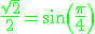 \green\frac{\sqrt{2}}{2}=sin(\frac{\pi}{4})